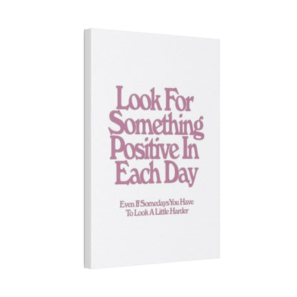 'Look for Something Positive' Motivational Quote Canvas Stretched 1.5" — Inspirational Wall Art for Office & Home