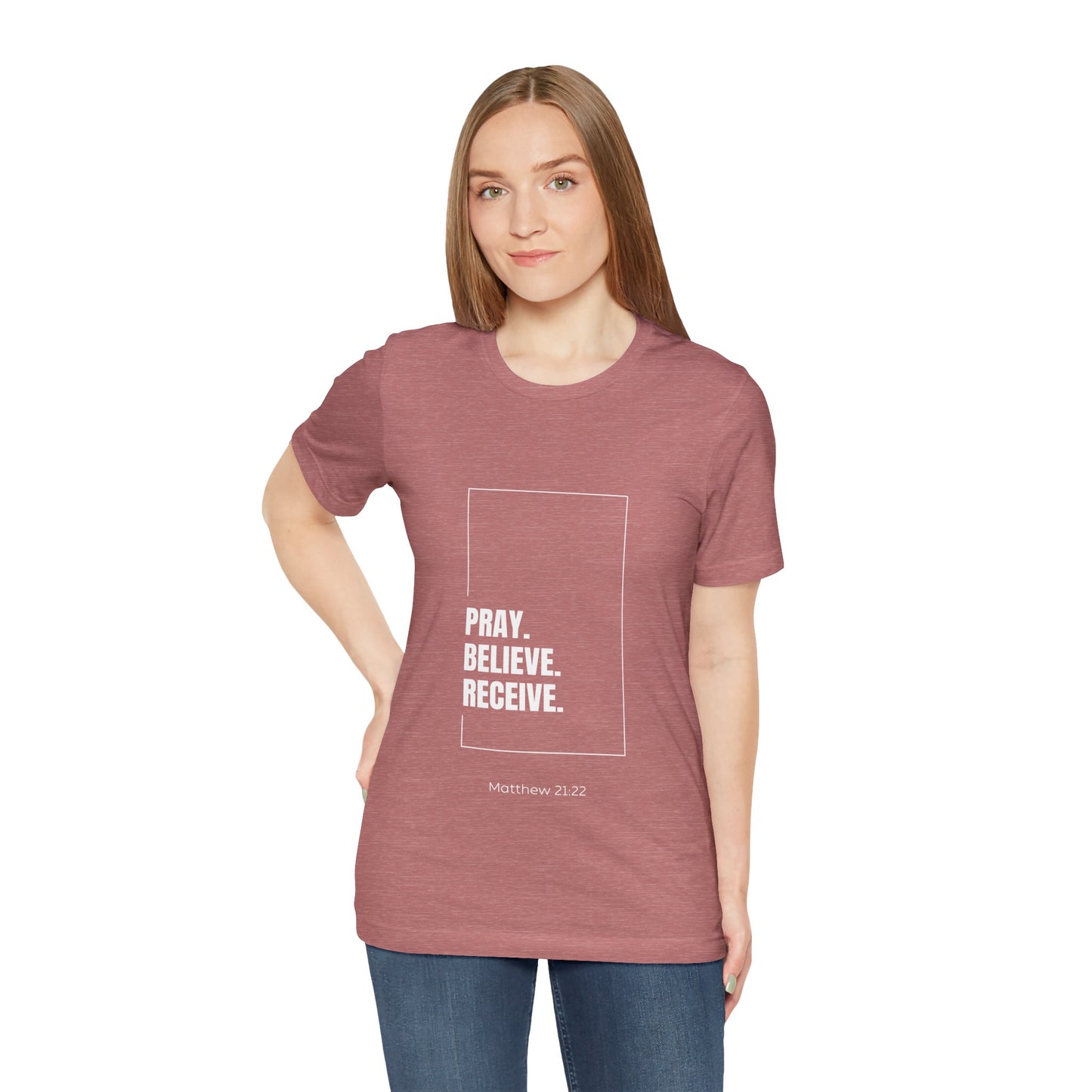 Pray Believe Receive Matthew 21:22 T-Shirt