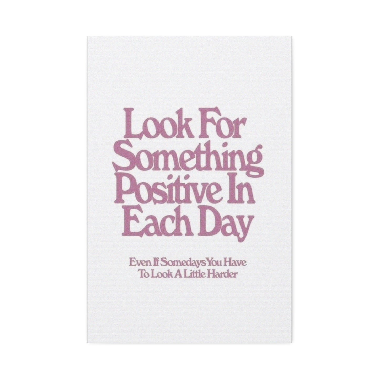 'Look for Something Positive' Motivational Quote Canvas Stretched 1.5" — Inspirational Wall Art for Office & Home