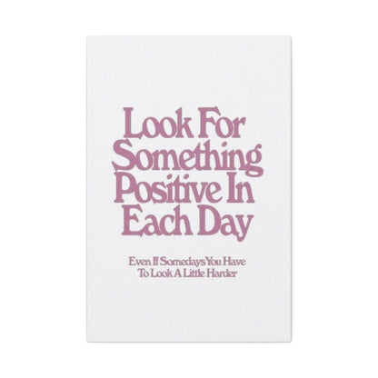 'Look for Something Positive' Motivational Quote Canvas Stretched 1.5" — Inspirational Wall Art for Office & Home
