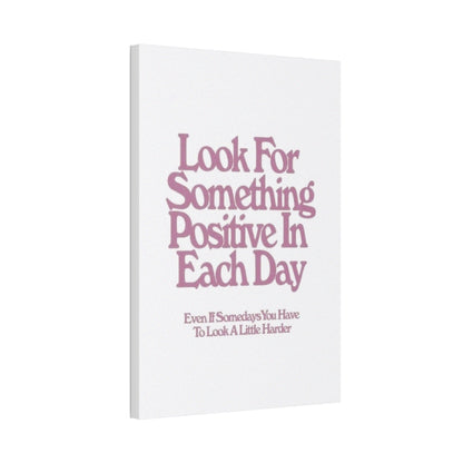 'Look for Something Positive' Motivational Quote Canvas Stretched 1.5" — Inspirational Wall Art for Office & Home